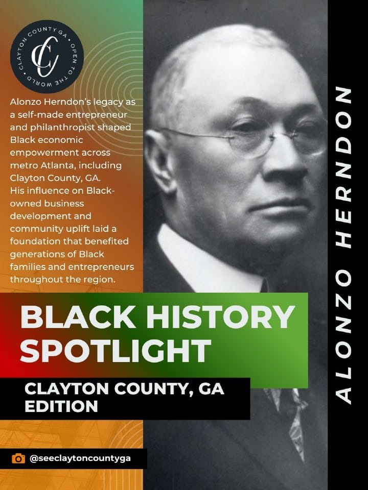 Born into enslavement and rising to become one of the South’s first Black millionaires, Alonzo Herndon’s legacy continues to shape Clayton County, GA and the greater Atlanta region.

He opened his first barbershop in Jonesboro, GA, using skilled craftsmanship and entrepreneurship as a pathway to economic independence before building a business empire rooted in Black excellence.

As a visionary entrepreneur, he created opportunities for Black communities and established a blueprint for generational wealth, leadership, and self-determination that still inspires today.

This Black History Month, See Clayton County, GA recognizes the lasting impact of influential Black figures whose contributions continue to shape the cultural legacy of Clayton County, GA.

#SeeClaytonCountyGA #ClaytonCountyGA #BlackHistoryMonth #BlackExcellence