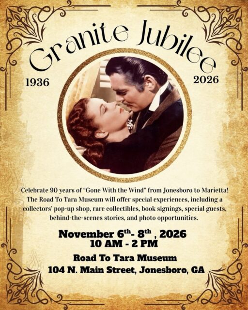 This is a milestone 90 years in the making.

First published in 1936, Margaret Mitchell’s Gone With the Wind became one of Georgia’s most recognized literary works and went on to inspire the landmark 1939 film.  This November, the story’s connection to Georgia takes center stage during the Granite Jubilee: 90 Years of Gone With the Wind, with special experiences stretching from Jonesboro to Marietta. 

From November 6–8, visit the Road To Tara Museum in historic downtown Jonesboro for a collectors’ pop-up shop featuring rarely available items. Then, on Sunday, November 8, experience a special FREE celebration featuring a behind-the-scenes museum tour, book signings with author and Gone With the Wind expert John Wiley, stories from the children of renowned collector Herb Bridges, and a Scarlett O’Hara meet-and-greet and photo opportunity with Joanna Griffin. 

📍 Road To Tara Museum
104 N. Main Street, Jonesboro, GA
📅 November 6–8, 2026
⏰ 10 AM–2 PM

Space for Sunday’s special experience is limited. RSVP through Eventbrite to reserve your spot.

Explore the full Granite Jubilee weekend details on the See Clayton County, GA event page⁠￼.

#SeeClaytonCountyGA #OpenToTheWorld #RoadToTaraMuseum #GoneWithTheWind #JonesboroGA